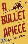 A Bullet Apiece by John Joseph  Ryan