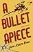 A Bullet Apiece by John Joseph Ryan A Bullet Apiece by John Joseph Ryan