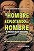 El Hombre Explotando al Hombre