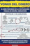 YONKIS DEL DINERO: EL LIBRO PROHIBIDO DE LA CONTRATACIÓN PÚBLICA EN ESPAÑA: CORRUPCIÓN (Spanish Edition) YONKIS DEL DINERO: EL LIBRO PROHIBIDO DE LA CONTRATACIÓN PÚBLICA EN ESPAÑA: CORRUPCIÓN (Spanish Edition)