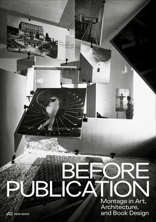 Before Publication: Montage in Art, Architecture, and Book Design. A Reader