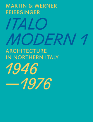 Italomodern 1: Architecture in Northern Italy 1946-1976 (Paperback)