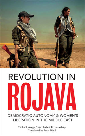 Revolution in Rojava: Democratic Autonomy and Women's Liberation in the Syrian Kurdistan (Hardcover)