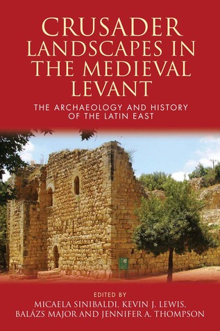 Crusader Landscapes in the Medieval Levant: The Archaeology and History of the Latin East (Hardcover)