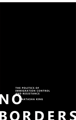 No Borders: The Politics of Immigration Control and Resistance