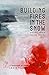 Building Fires in the Snow:...