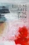 Building Fires in the Snow by Martha Amore
