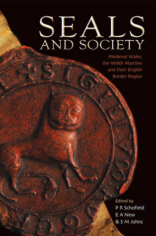 Seals and Society: Medieval Wales, the Welsh Marches and their English Border Region (Hardcover)