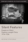 Silent Features: The Development of Silent Feature Films 1914-1934 (Exeter Studies in Film History)