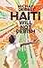 Haiti Will Not Perish by Michael Deibert