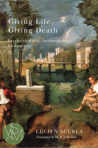 Giving Life, Giving Death: Psychoanalysis, Anthropology, Philosophy (Studies in Violence, Mimesis & Culture)
