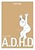 Living with A.D.H.D.