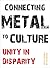 Connecting Metal to Culture: Unity in Disparity