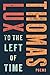 To The Left Of Time by Thomas Lux