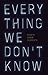 Everything We Don't Know by Aaron Gilbreath