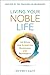 Living Your Noble Life: 10 Rules for Achieving Happiness & Prosperity