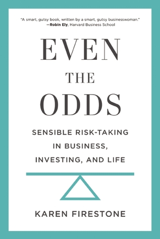 Even the Odds: Sensible Risk-Taking in Business, Investing, and Life