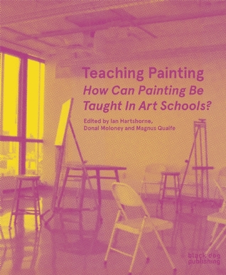 Teaching Painting: How Can Painting Be Taught In Art Schools?