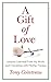 A Gift of Love: Lessons Learned From My Work and Friendship with Mother Teresa