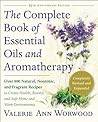 The Complete Book of Essential Oils and Aromatherapy, Revised... by Valerie Ann Worwood