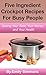 Simple Five Ingredient Crockpot Recipes For Busy People: crock pot slow cooker recipes