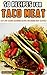 50 Recipes for Taco Meat: Easy low-calorie seasoning recipes for ground beef taco meat