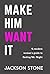 Make Him Want It: A Modern Woman's Guide to Finding Mr. Right