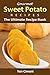 Gourmet Sweet Potato Recipes: The Ultimate Sweet Potato Recipe Book