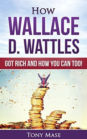 How Wallace D. Wattles Got Rich and How You Can Too! (Article)