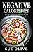 The Negative Calorie Diet: Lose 20 pounds in 30 days with These Miracle Weight Loss Foods© (150+ Healthy Recipes plus 1 FULL Month Meal Plan for You to ... Calories, Negative Calorie Diet CookBook)