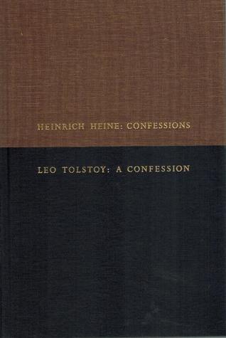 Heinrich Heine: Confessions, and Leo Tolstoy: A Confession