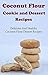 Coconut Flour Cookie And Dessert Recipes: Delicious And Healthy Coconut Flour Dessert Recipes (Coconut Flour Recipes)