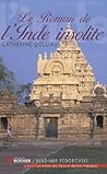 Le Roman de l'Inde insolite by Catherine Golliau