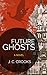 Future Ghosts: A Novel in 82 Cantos (The Great Salt Heron Book 1)