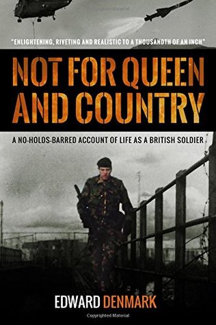 Not For Queen And Country: A No-Holds-Barred Account of Life as a British Soldier