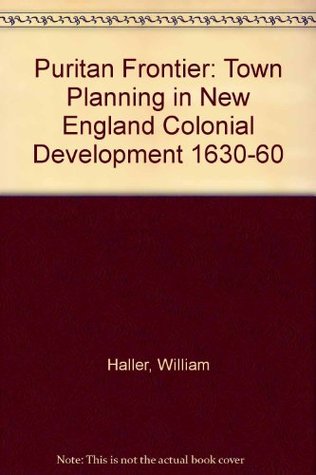 Puritan Frontier: Town Planning in New England Colonial Development 1630-60 (Hardcover)
