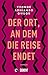 Der Ort, an dem die Reise endet: Roman