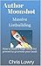 Author Moonshot: Massive Listbuilding: How to build a huge email list primed to promote your book