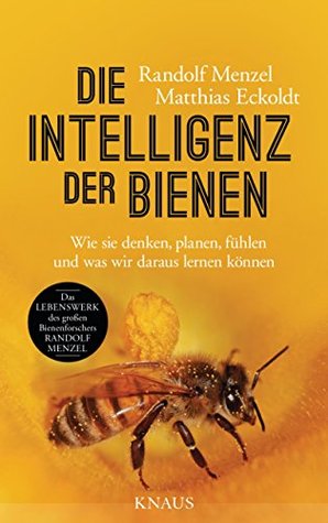 Die Intelligenz der Bienen: Wie sie denken, planen, fühlen und was wir daraus lernen können (Kindle Edition)