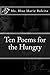 Ten Poems For The Hungry