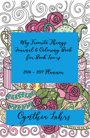 My Favorite Things Journal & Coloring Book for Book Lovers: 2016 - 2017 Planner