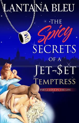 The Spicy Secrets of a Jet Set Temptress: Part 2: Love in the Life