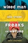 Wired Man and Other Freaks of Nature by Sashi Kaufman