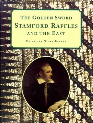The Golden Sword: Stamford Raffles and the East (Paperback)