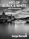 Art of Black & White with Photoshop by Serge Ramelli