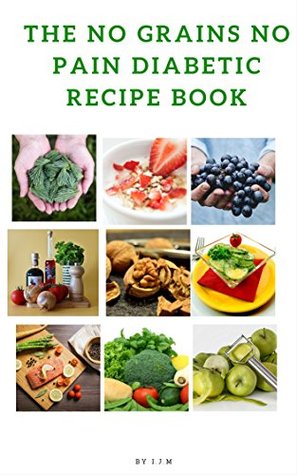 The No Grain No Pain Diabetes recipe book (Kindle Edition)