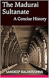 The Madurai Sultanate by Sandeep Balakrishna