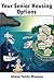 Your Senior Housing Options by Diane Twohy Masson Your Senior Housing Options by Diane Twohy Masson