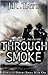 Through Smoke (Firefighter Heroes Trilogy, #1)