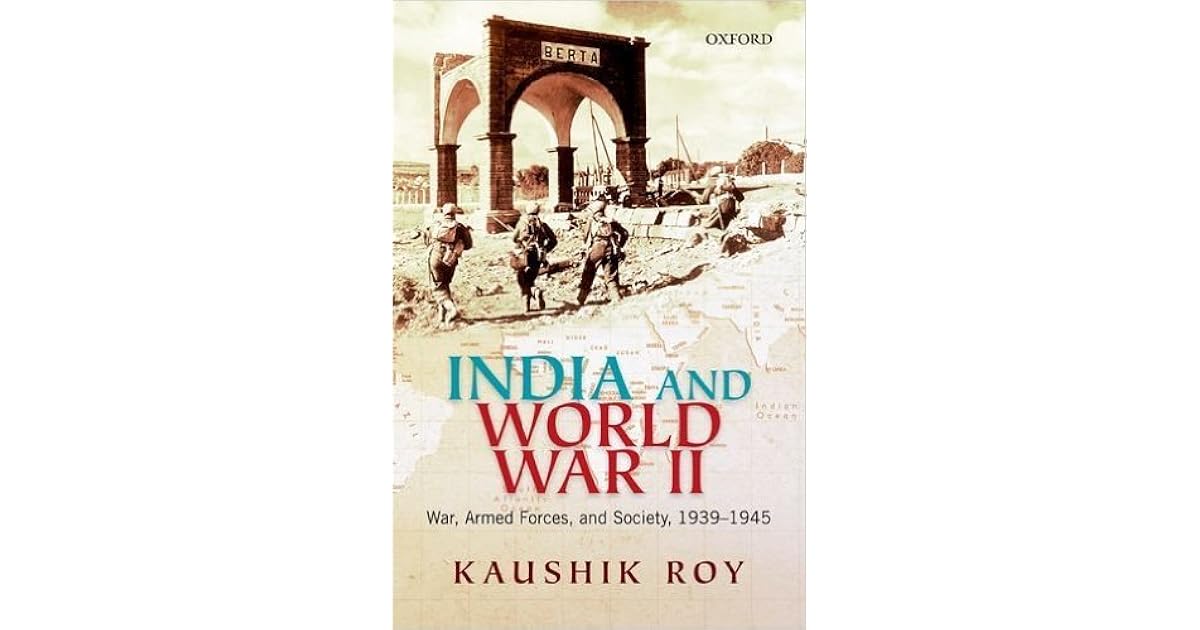 India and World War II War, Armed Forces, and Society, 193945 by